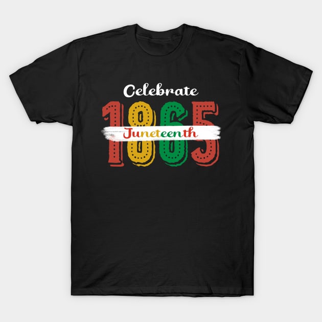 Celebrate 1865 Juneteenth Gift For Men Women T-Shirt by truong-artist-C